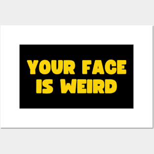 Your Face Is Weird Posters and Art